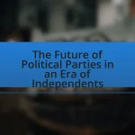 The Future of Political Parties in an Era of Independents