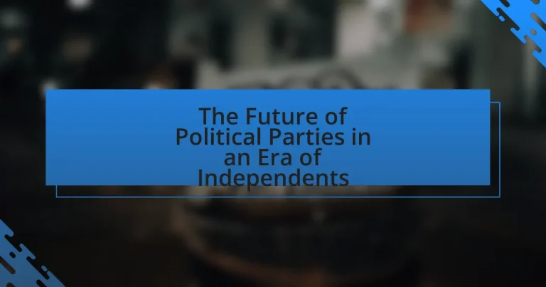 The Future of Political Parties in an Era of Independents