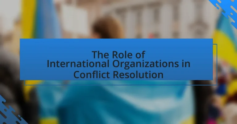 The Role of International Organizations in Conflict Resolution