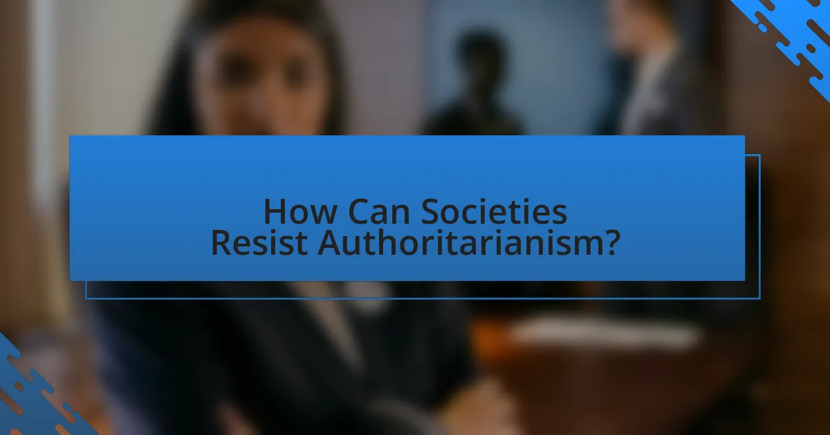 How Can Societies Resist Authoritarianism?