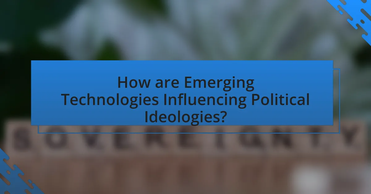 How are Emerging Technologies Influencing Political Ideologies?