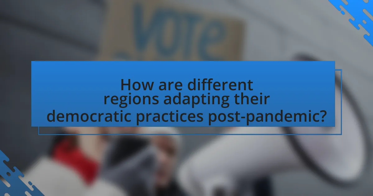 How are different regions adapting their democratic practices post-pandemic?