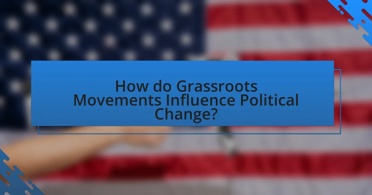 How do Grassroots Movements Influence Political Change?