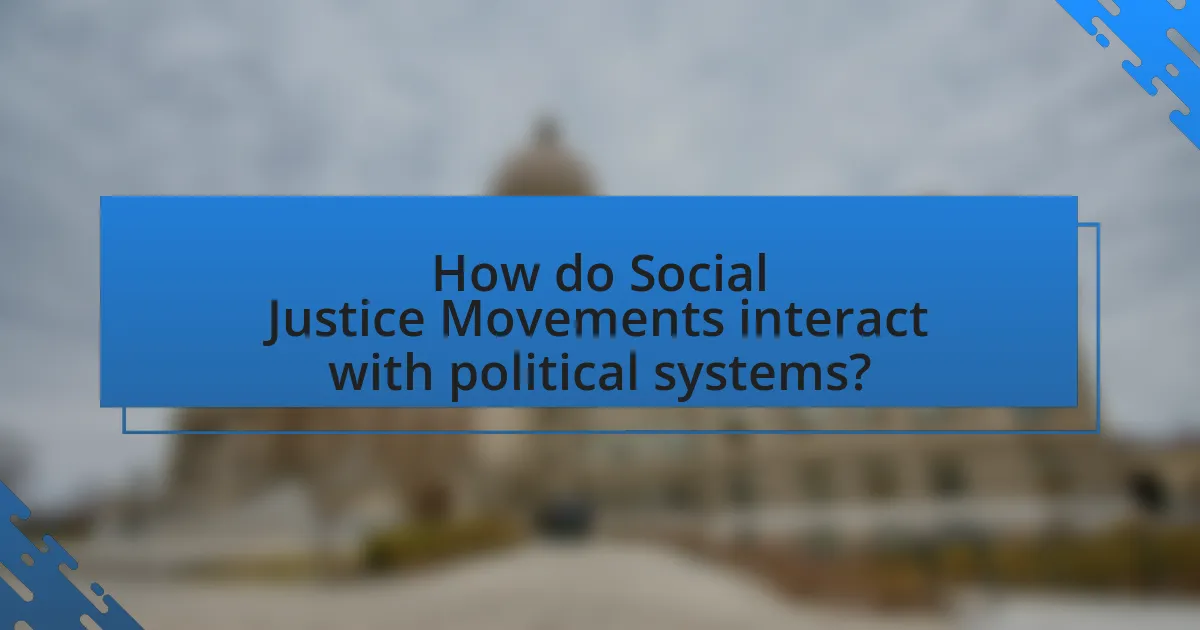 How do Social Justice Movements interact with political systems?