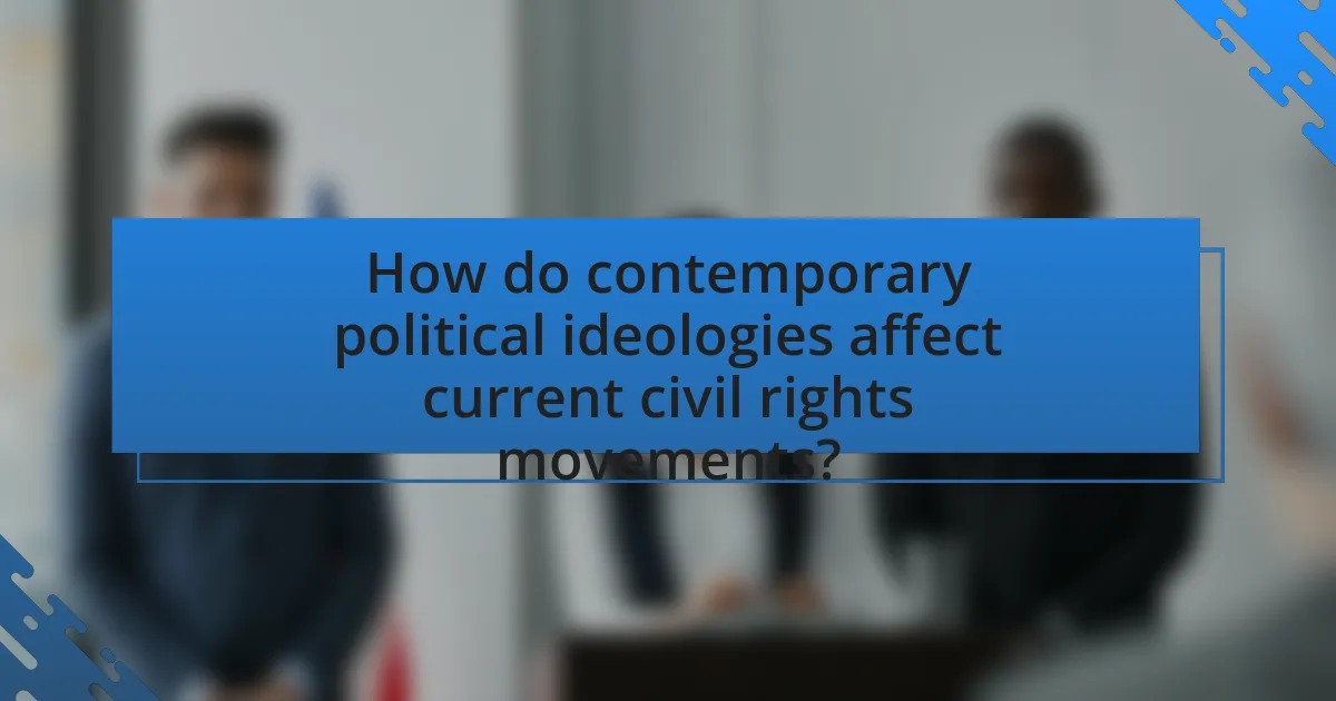 How do contemporary political ideologies affect current civil rights movements?