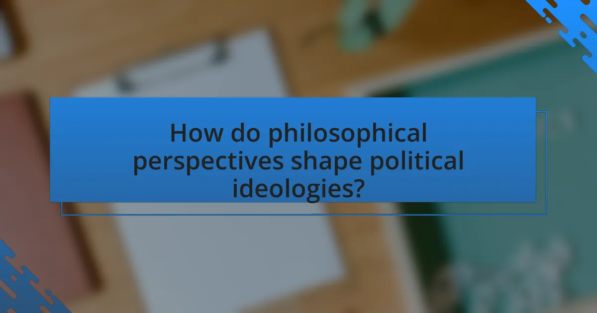 How do philosophical perspectives shape political ideologies?