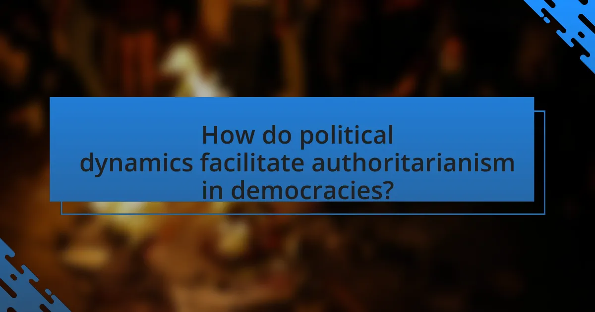 How do political dynamics facilitate authoritarianism in democracies?