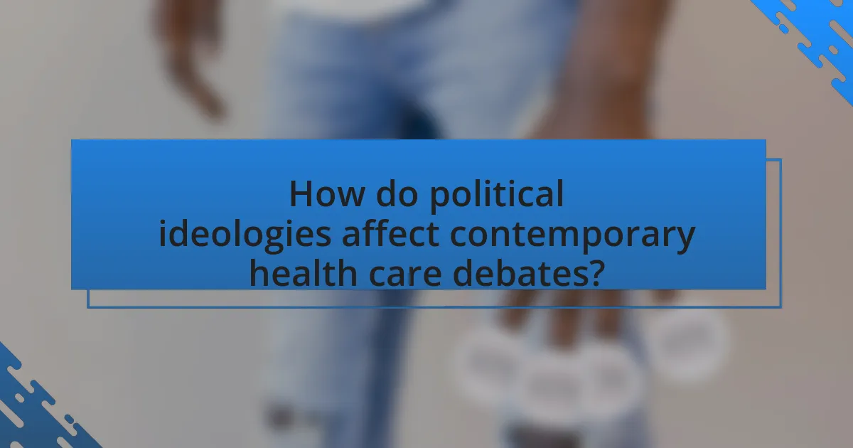 How do political ideologies affect contemporary health care debates?