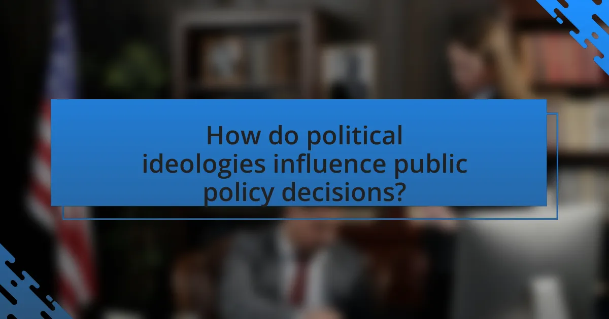 How do political ideologies influence public policy decisions?