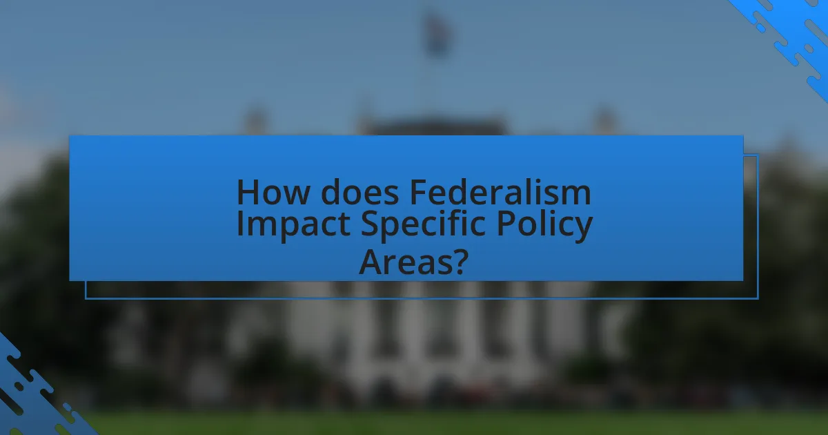 How does Federalism Impact Specific Policy Areas?