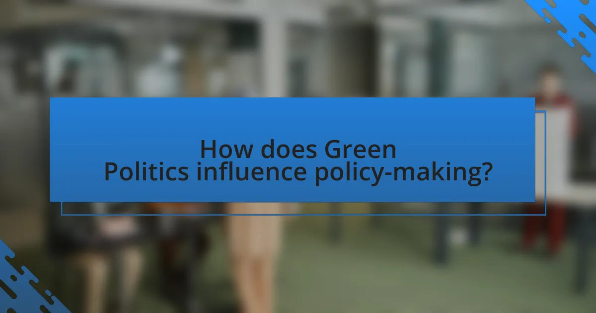 How does Green Politics influence policy-making?