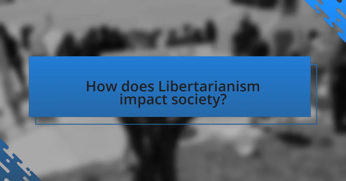 How does Libertarianism impact society?