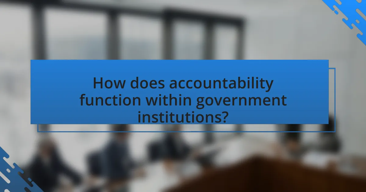 How does accountability function within government institutions?