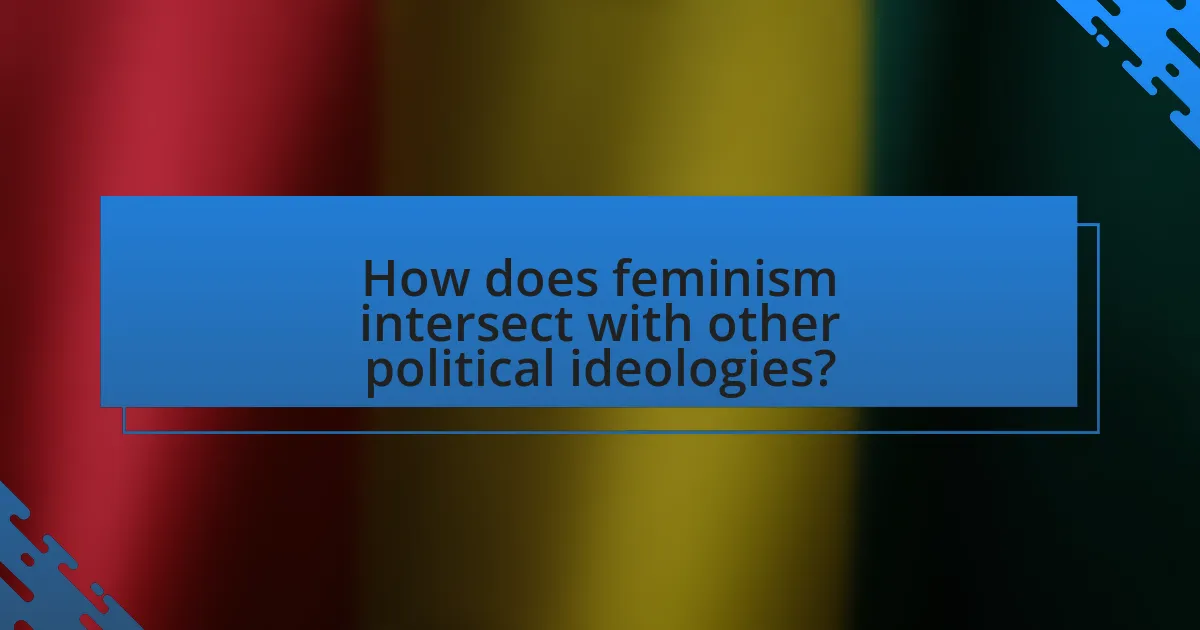 How does feminism intersect with other political ideologies?