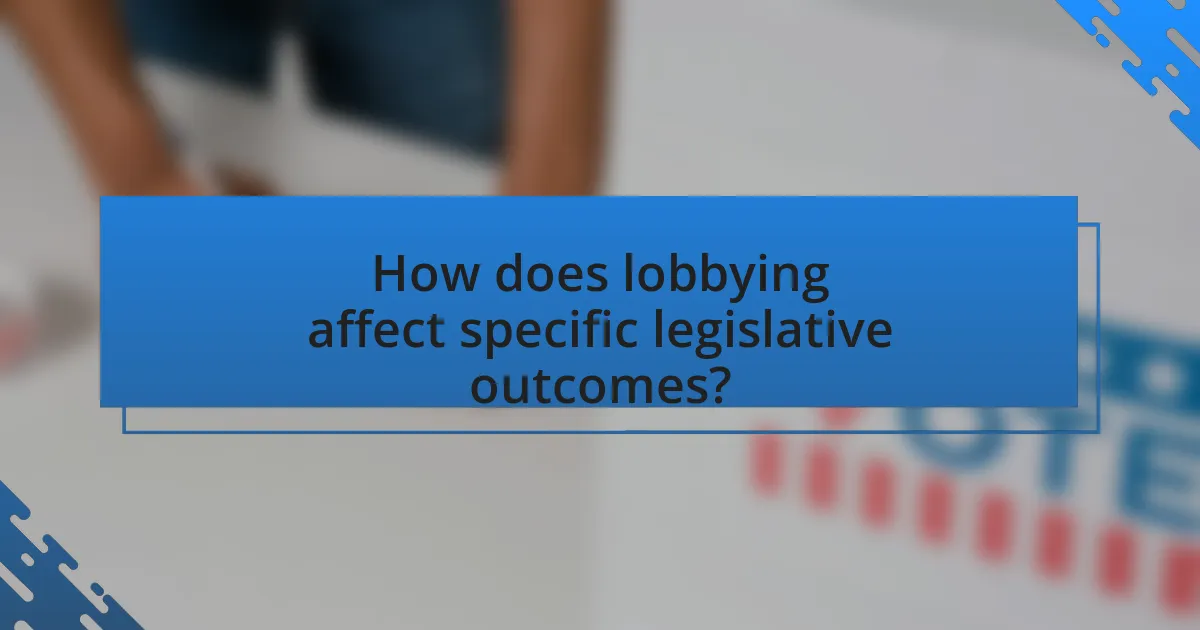 How does lobbying affect specific legislative outcomes?