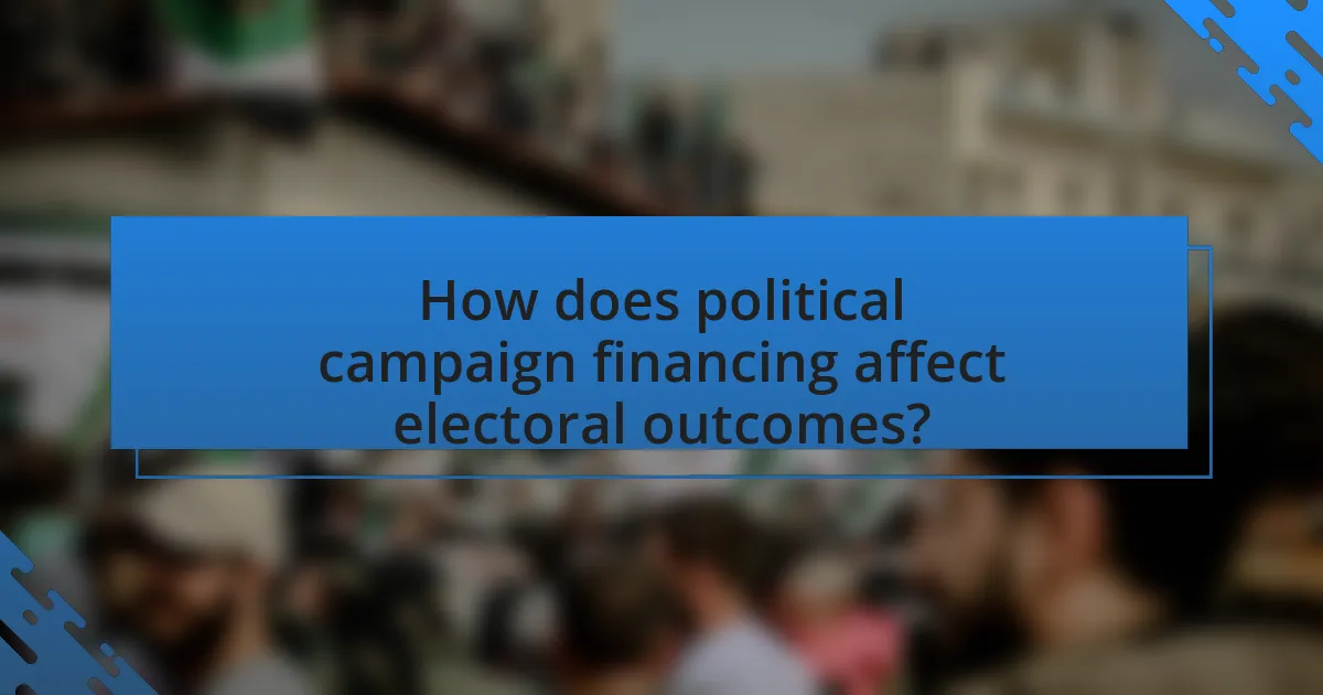 How does political campaign financing affect electoral outcomes?