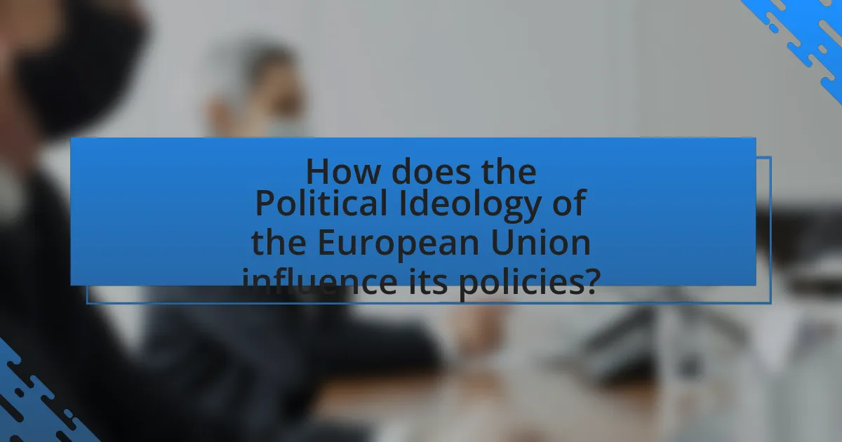 How does the Political Ideology of the European Union influence its policies?