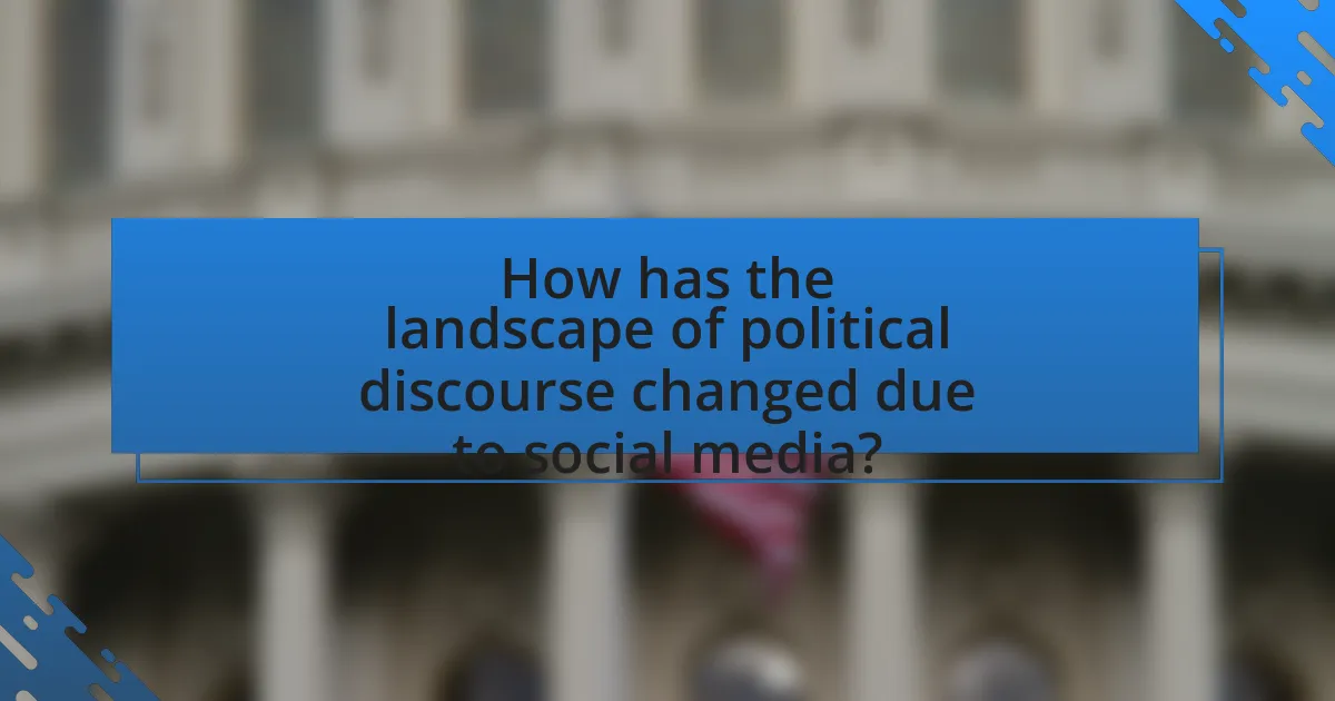 How has the landscape of political discourse changed due to social media?