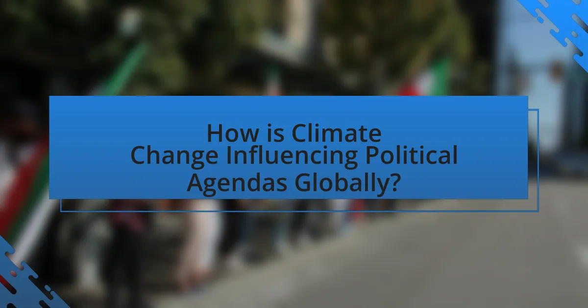How is Climate Change Influencing Political Agendas Globally?