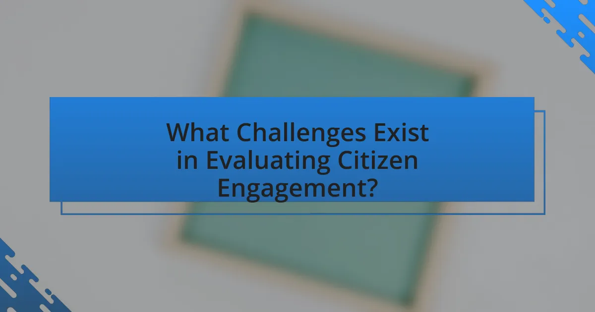What Challenges Exist in Evaluating Citizen Engagement?