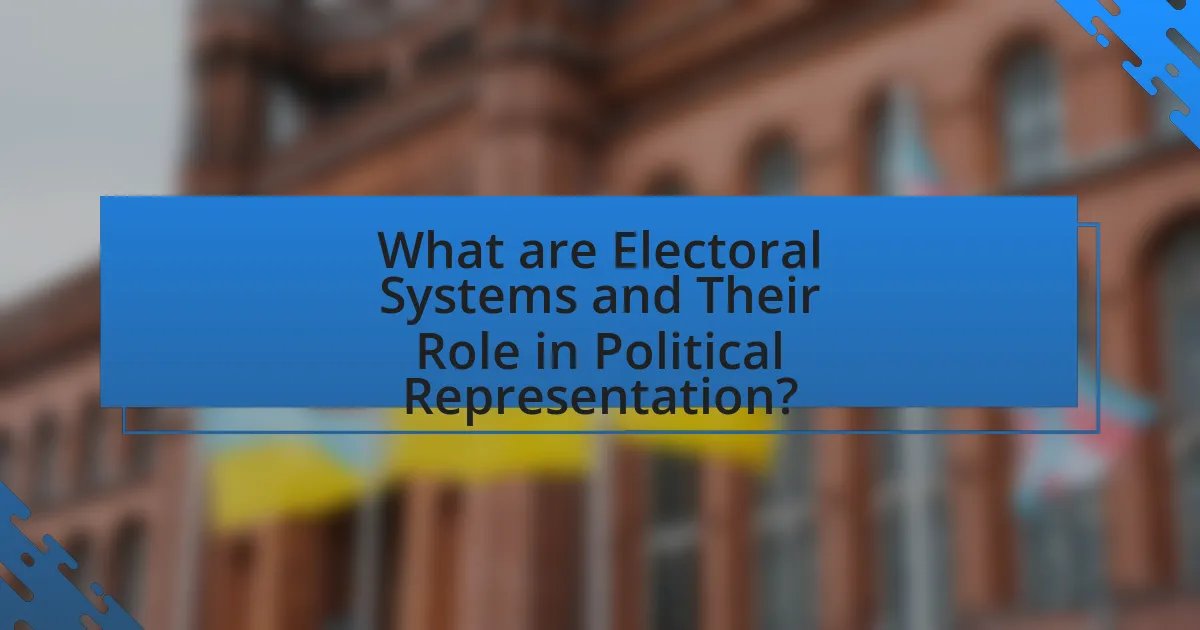 What are Electoral Systems and Their Role in Political Representation?