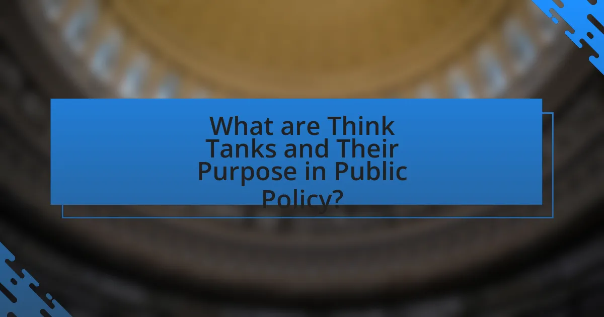 What are Think Tanks and Their Purpose in Public Policy?