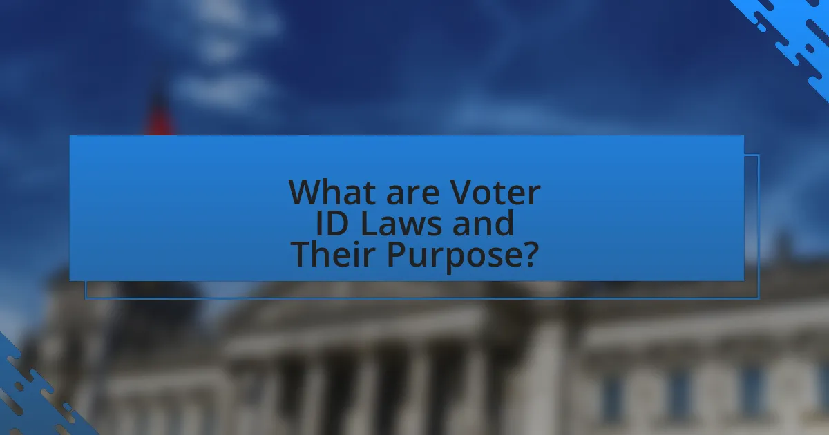 What are Voter ID Laws and Their Purpose?