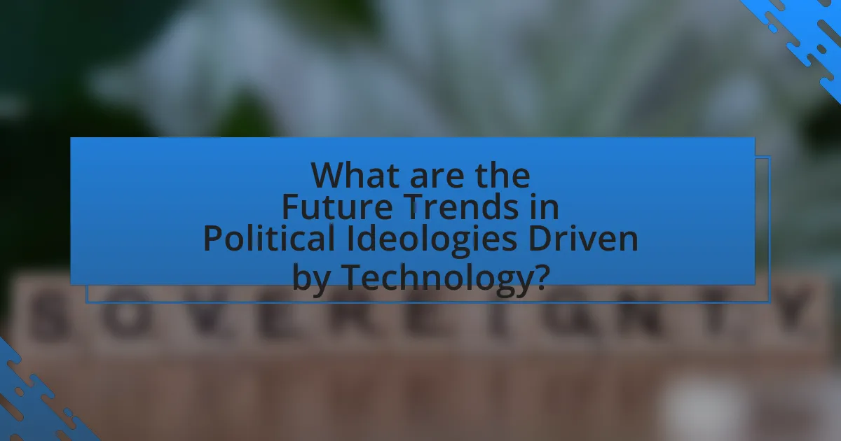 What are the Future Trends in Political Ideologies Driven by Technology?