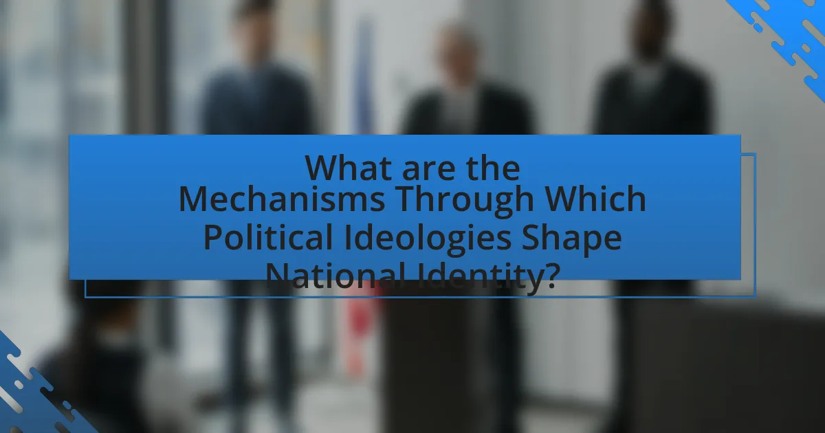 What are the Mechanisms Through Which Political Ideologies Shape National Identity?
