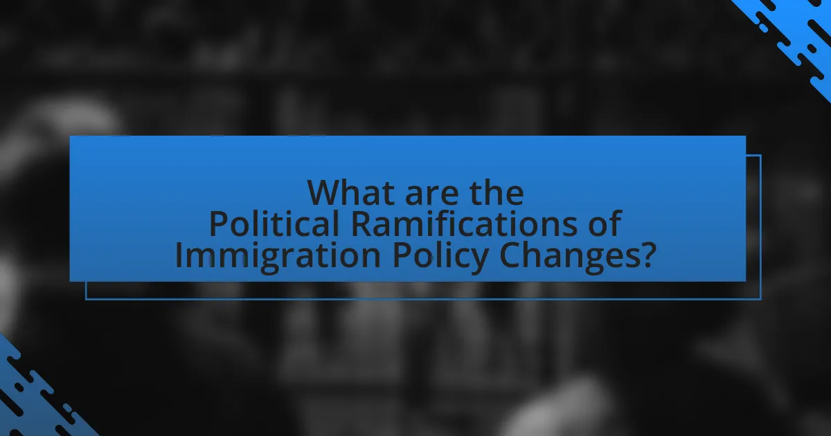 What are the Political Ramifications of Immigration Policy Changes?