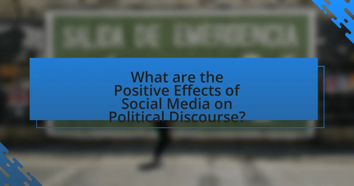 What are the Positive Effects of Social Media on Political Discourse?