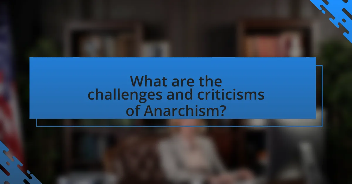 What are the challenges and criticisms of Anarchism?