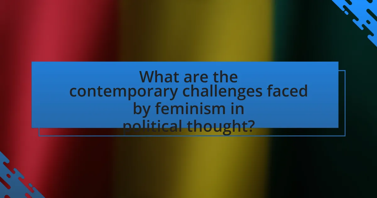 What are the contemporary challenges faced by feminism in political thought?