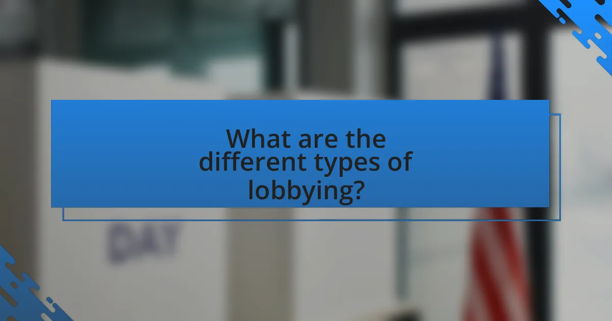 What are the different types of lobbying?