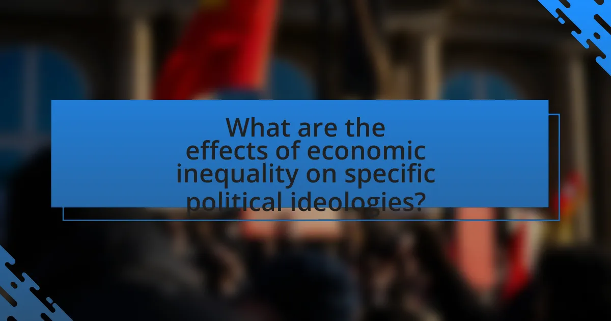 What are the effects of economic inequality on specific political ideologies?