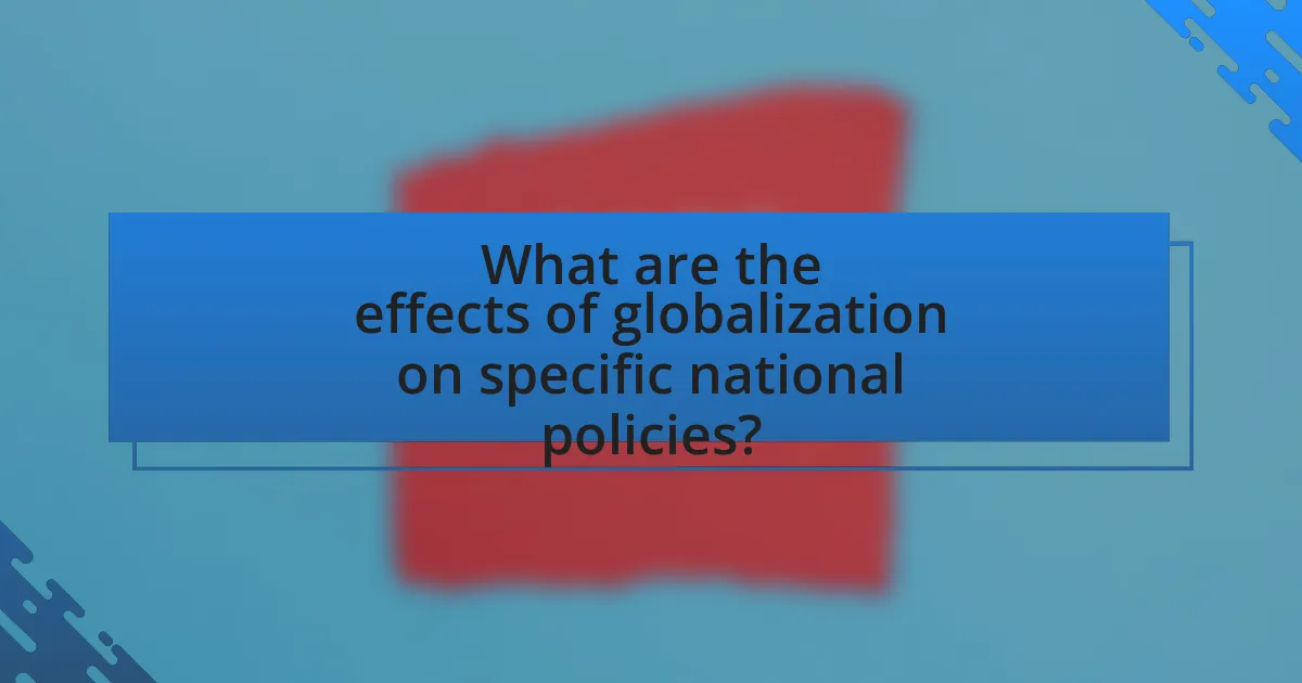 What are the effects of globalization on specific national policies?