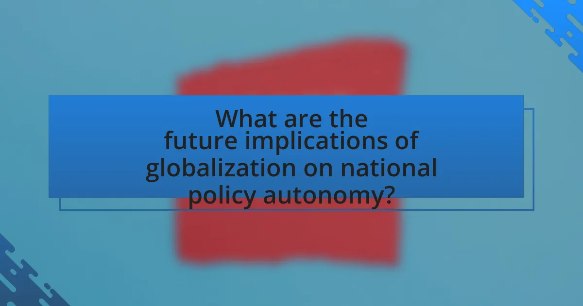 What are the future implications of globalization on national policy autonomy?