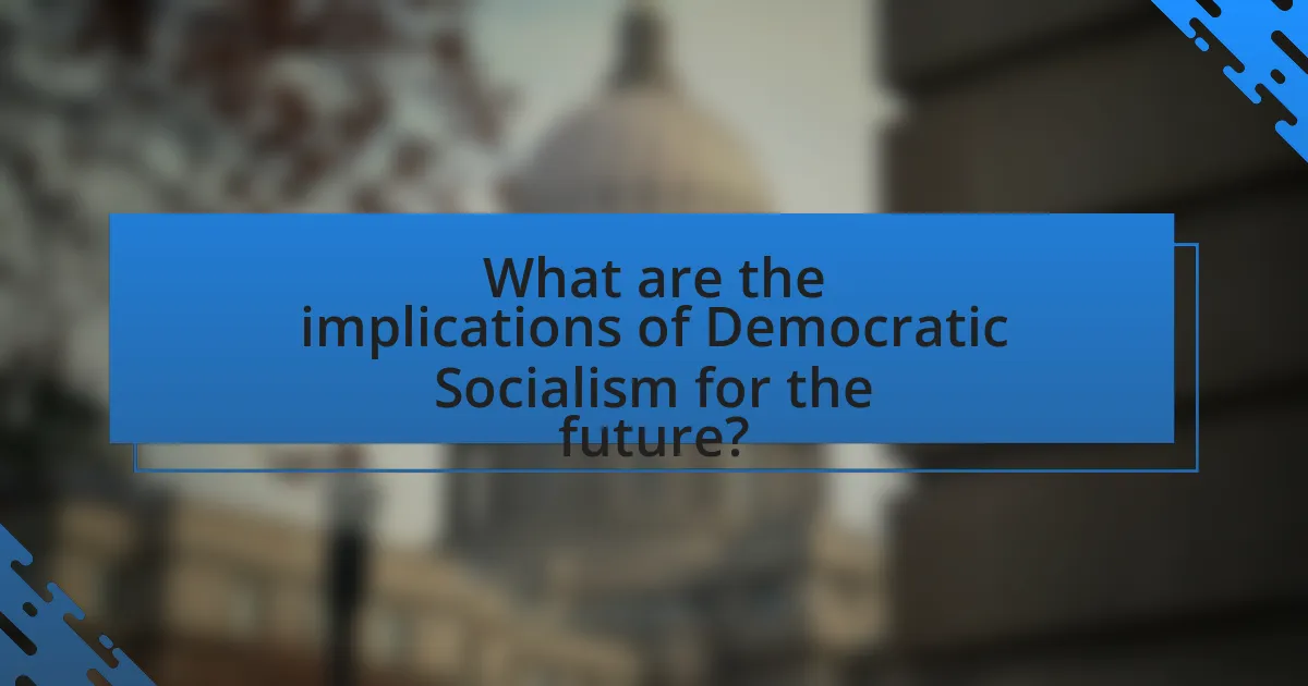 What are the implications of Democratic Socialism for the future?