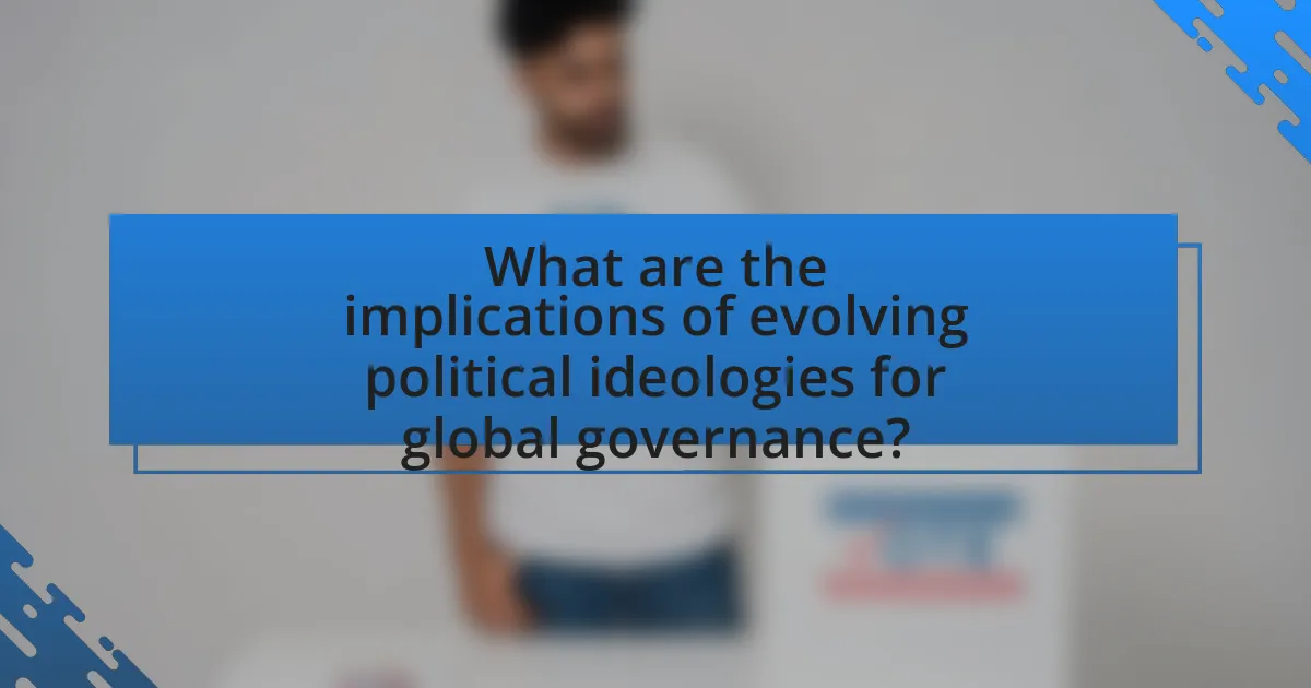 What are the implications of evolving political ideologies for global governance?