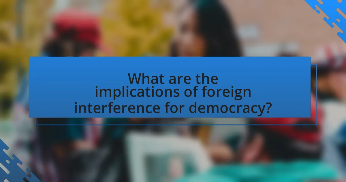 What are the implications of foreign interference for democracy?