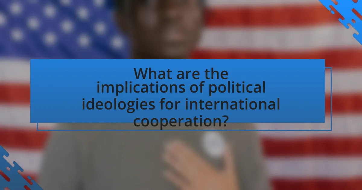 What are the implications of political ideologies for international cooperation?