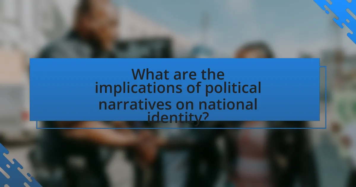 What are the implications of political narratives on national identity?
