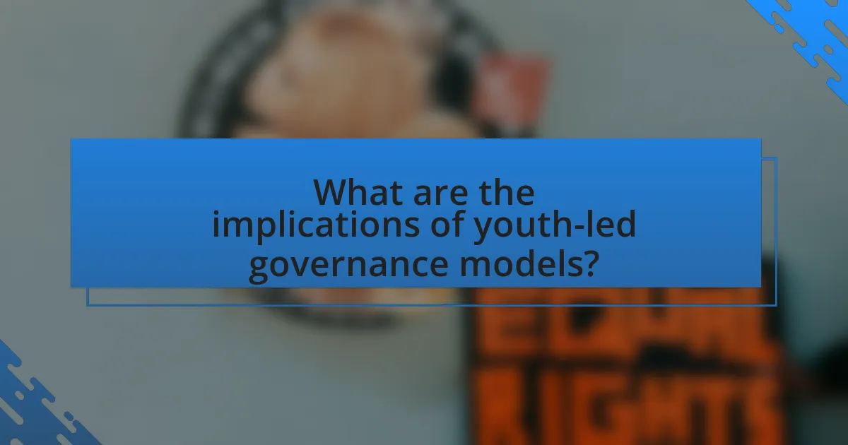 What are the implications of youth-led governance models?
