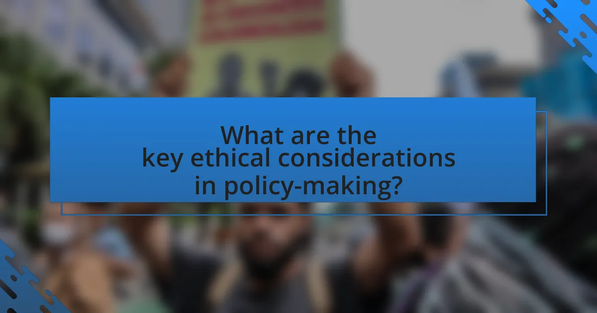What are the key ethical considerations in policy-making?