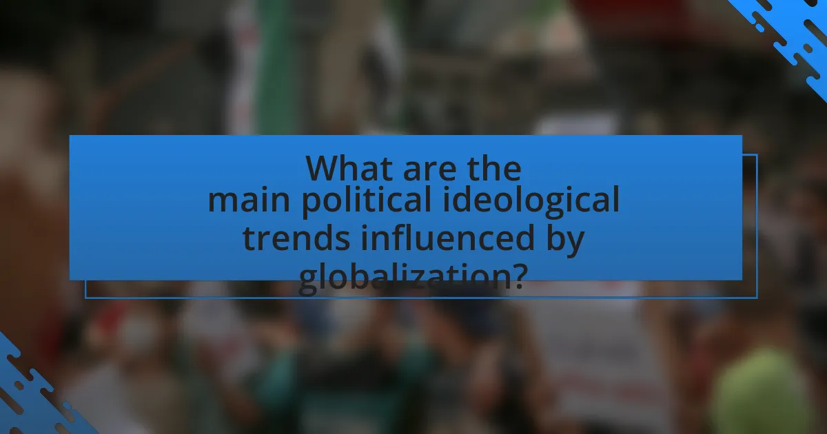 What are the main political ideological trends influenced by globalization?