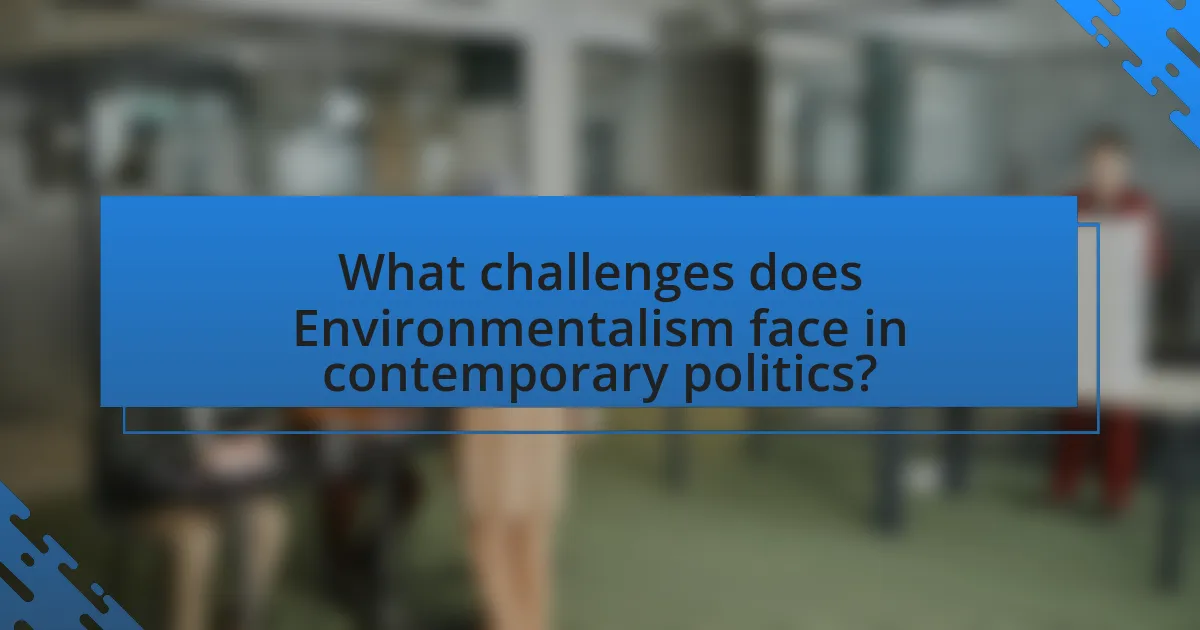 What challenges does Environmentalism face in contemporary politics?