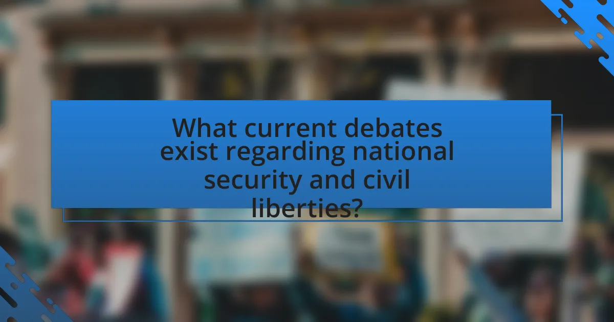 What current debates exist regarding national security and civil liberties?