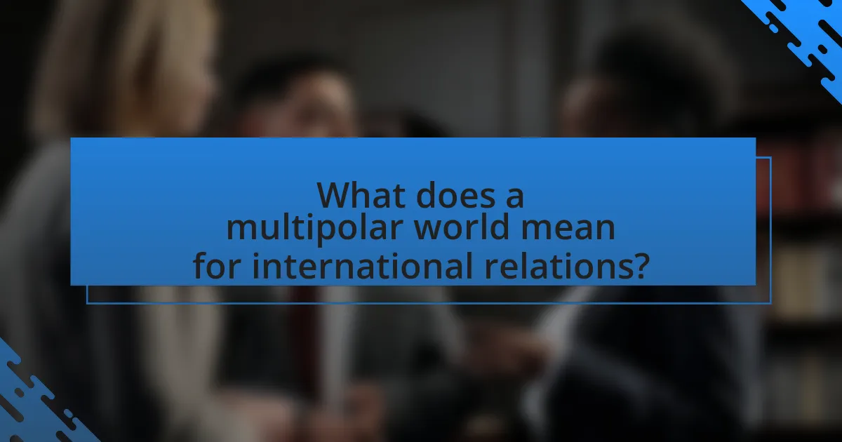 What does a multipolar world mean for international relations?