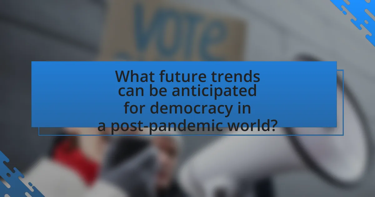 What future trends can be anticipated for democracy in a post-pandemic world?