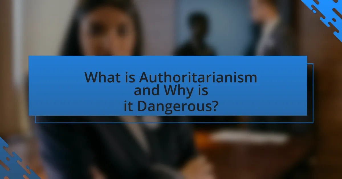 What is Authoritarianism and Why is it Dangerous?